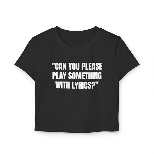 “Can you please play something with lyrics?” - Women's Baby Tee