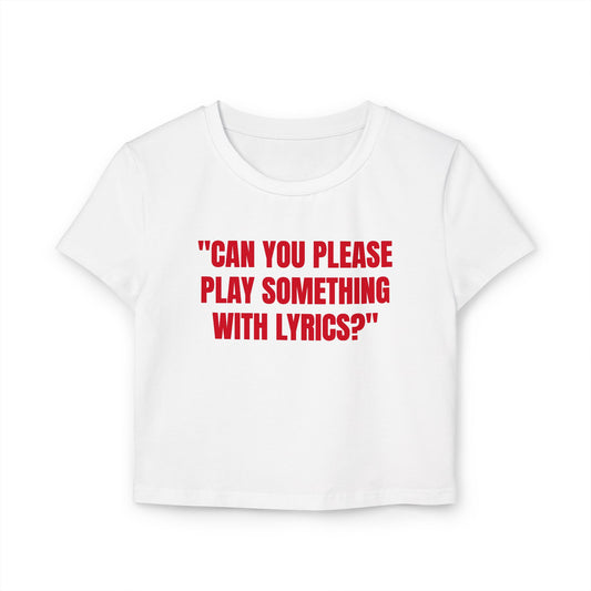 “Can you please play something with lyrics?” - Women's Baby Tee